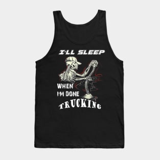 I will sleep when I am done trucking Tank Top